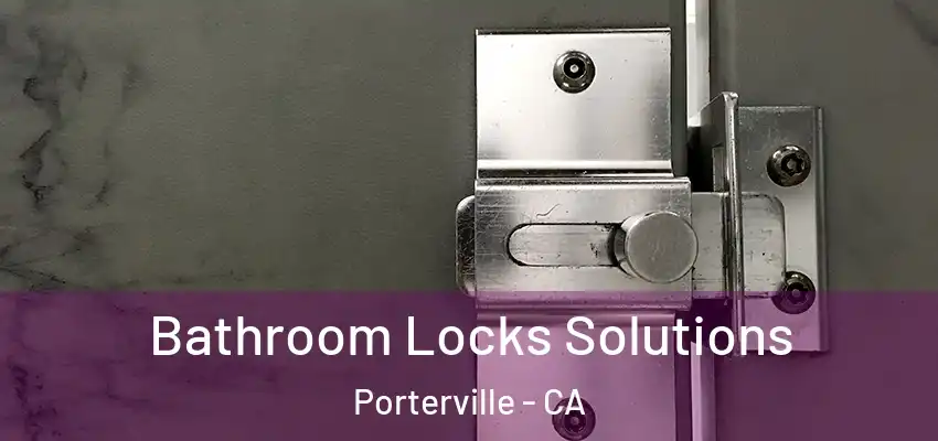  Bathroom Locks Solutions Porterville - CA