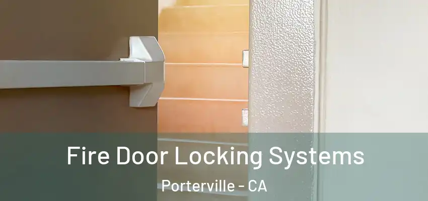 Fire Door Locking Systems Porterville - CA