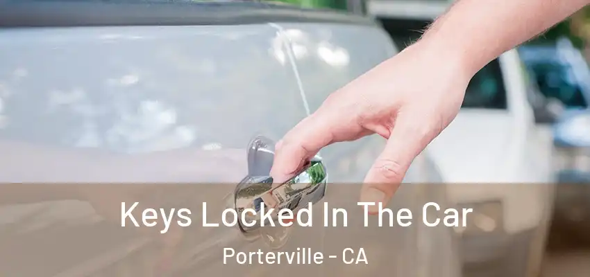  Keys Locked In The Car Porterville - CA